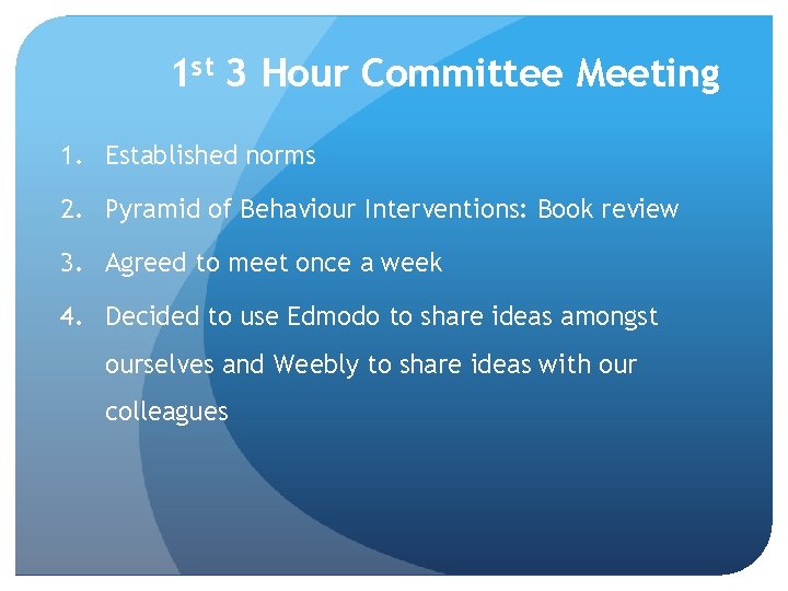 1 st 3 Hour Committee Meeting 1. Established norms 2. Pyramid of Behaviour Interventions: