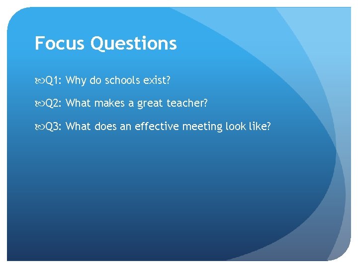 Focus Questions Q 1: Why do schools exist? Q 2: What makes a great