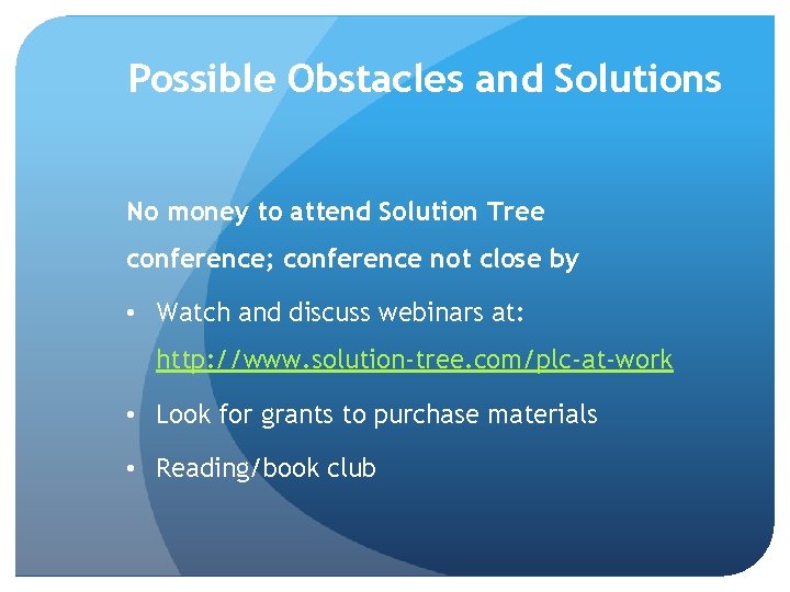 Possible Obstacles and Solutions No money to attend Solution Tree conference; conference not close
