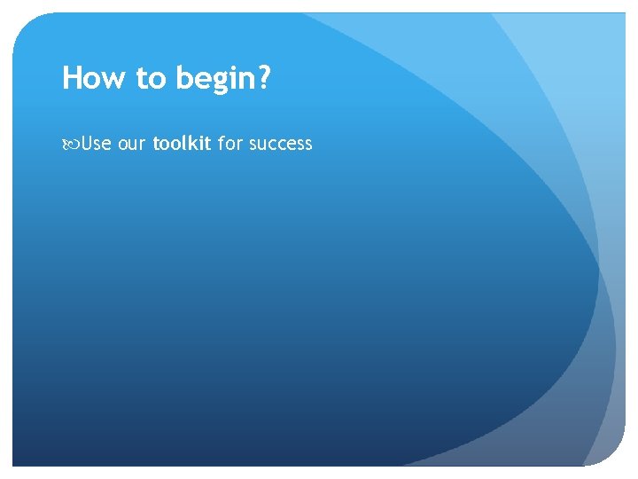 How to begin? Use our toolkit for success 