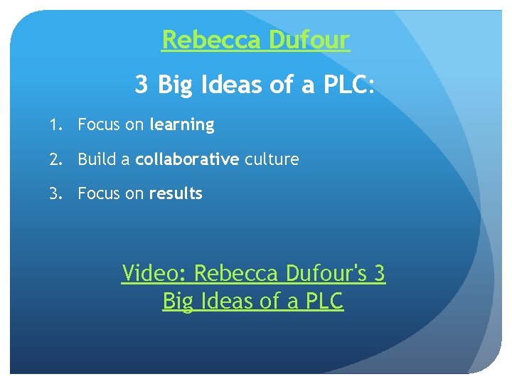 Rebecca Dufour 3 Big Ideas of a PLC: 1. Focus on learning 2. Build
