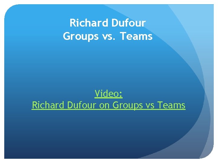 Richard Dufour Groups vs. Teams Video: Richard Dufour on Groups vs Teams 