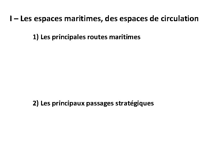 I – Les espaces maritimes, des espaces de circulation 1) Les principales routes maritimes