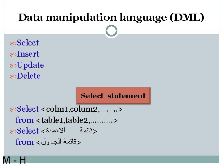 Data manipulation language (DML) Select Insert Update Delete Select statement Select <colm 1, colum