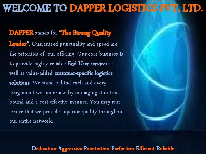 WELCOME TO DAPPER LOGISTICS PVT. LTD. DAPPER stands for “The Strong Quality Leader”. Guaranteed