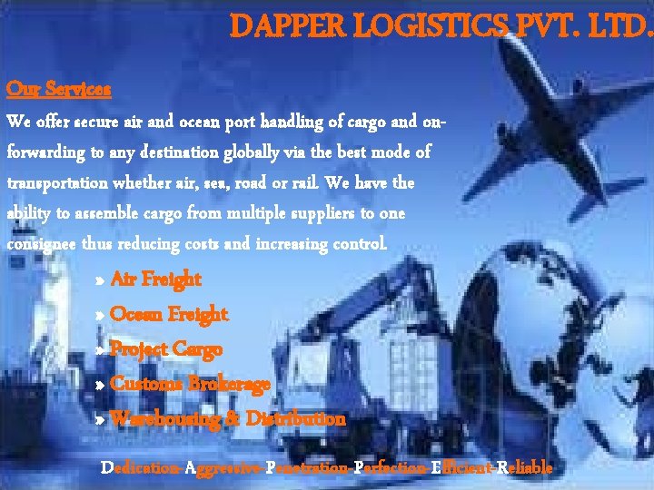 DAPPER LOGISTICS PVT. LTD. Our Services We offer secure air and ocean port handling
