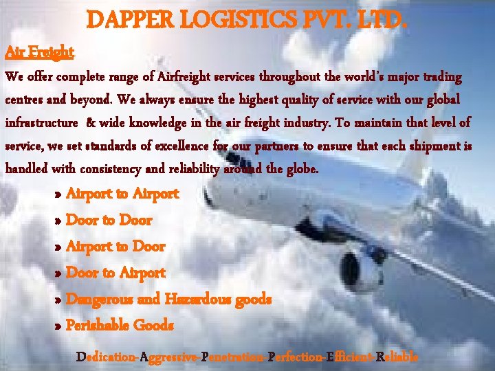 Air Freight DAPPER LOGISTICS PVT. LTD. We offer complete range of Airfreight services throughout