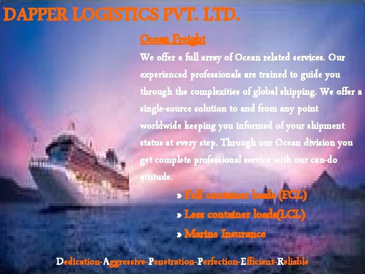 DAPPER LOGISTICS PVT. LTD. Ocean Freight We offer a full array of Ocean related