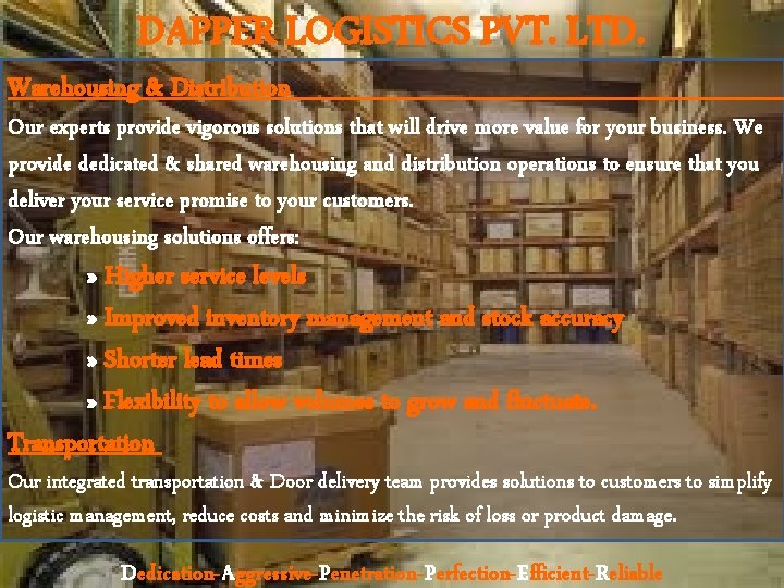 DAPPER LOGISTICS PVT. LTD. Warehousing & Distribution Our experts provide vigorous solutions that will