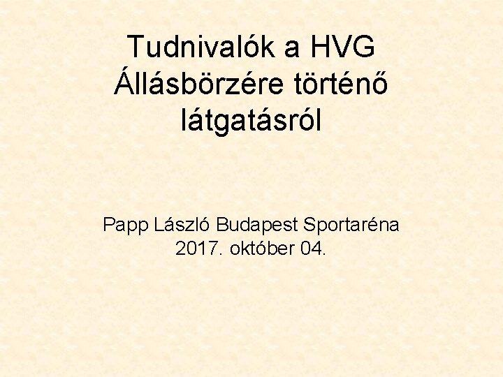 Tudnivalók a HVG Állásbörzére történő látgatásról Papp László Budapest Sportaréna 2017. október 04. 