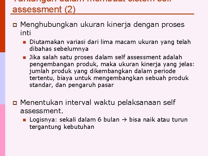 Tantangan dalam membuat sistem self assessment (2) p Menghubungkan ukuran kinerja dengan proses inti