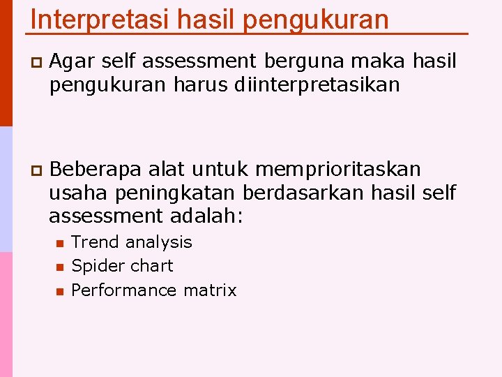 Interpretasi hasil pengukuran p Agar self assessment berguna maka hasil pengukuran harus diinterpretasikan p