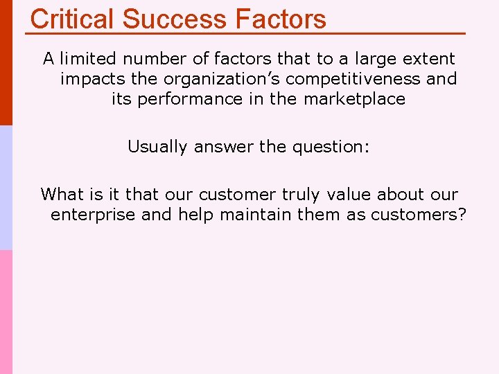 Critical Success Factors A limited number of factors that to a large extent impacts