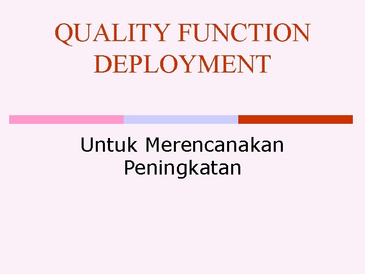 QUALITY FUNCTION DEPLOYMENT Untuk Merencanakan Peningkatan 