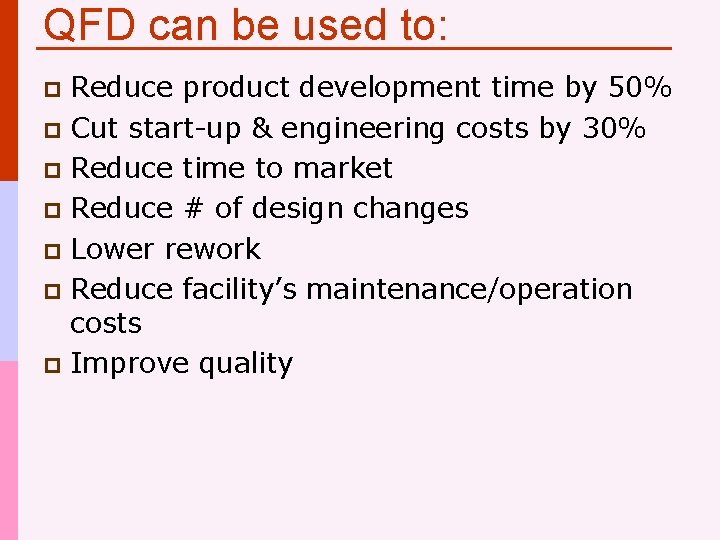 QFD can be used to: Reduce product development time by 50% p Cut start-up