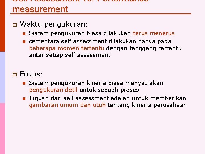 Self Assessment vs. Performance measurement p Waktu pengukuran: n n p Sistem pengukuran biasa
