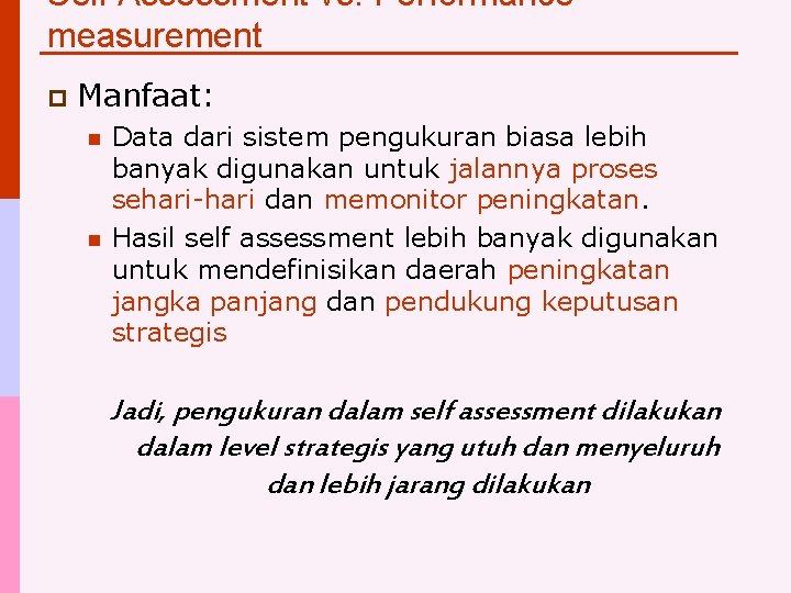 Self Assessment vs. Performance measurement p Manfaat: n n Data dari sistem pengukuran biasa