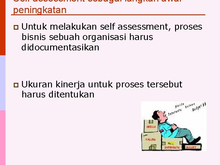 Self assessment sebagai langkah awal peningkatan p Untuk melakukan self assessment, proses bisnis sebuah