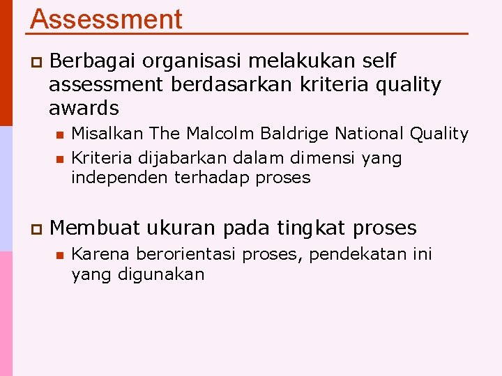 Assessment p Berbagai organisasi melakukan self assessment berdasarkan kriteria quality awards n n p