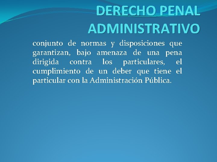 DERECHO PENAL ADMINISTRATIVO conjunto de normas y disposiciones que garantizan, bajo amenaza de una