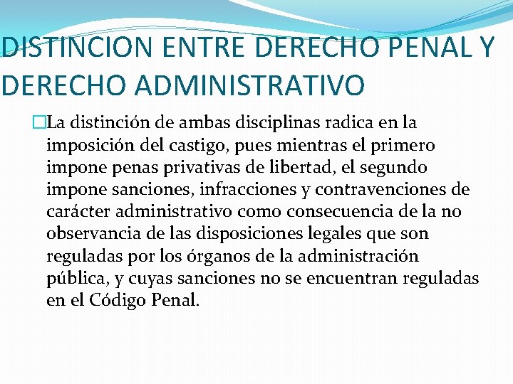 DISTINCION ENTRE DERECHO PENAL Y DERECHO ADMINISTRATIVO �La distinción de ambas disciplinas radica en