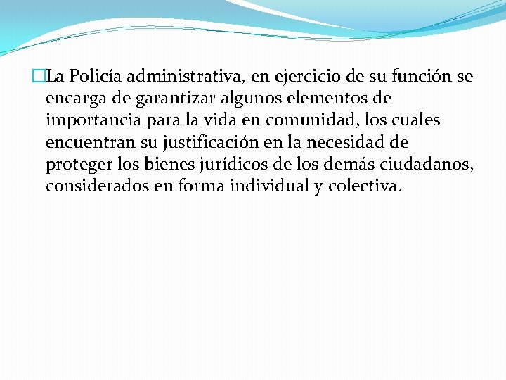 �La Policía administrativa, en ejercicio de su función se encarga de garantizar algunos elementos
