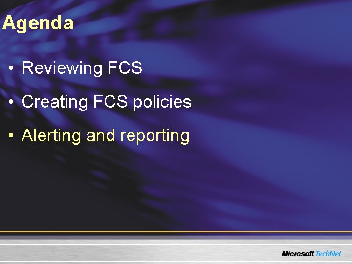 Agenda • Reviewing FCS • Creating FCS policies • Alerting and reporting 