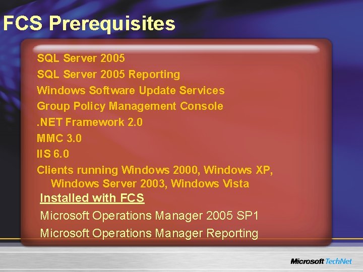 FCS Prerequisites SQL Server 2005 Reporting Windows Software Update Services Group Policy Management Console.
