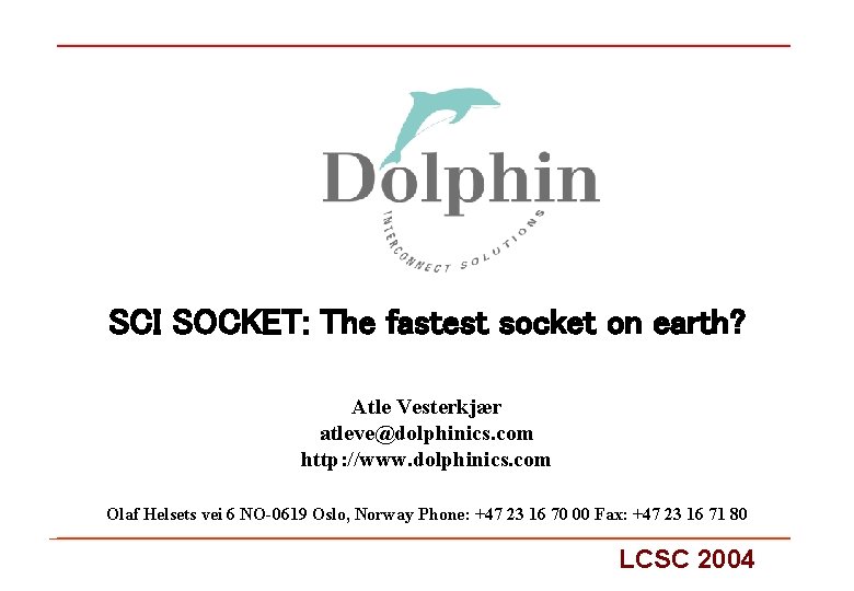 SCI SOCKET: The fastest socket on earth? Atle Vesterkjær atleve@dolphinics. com http: //www. dolphinics.