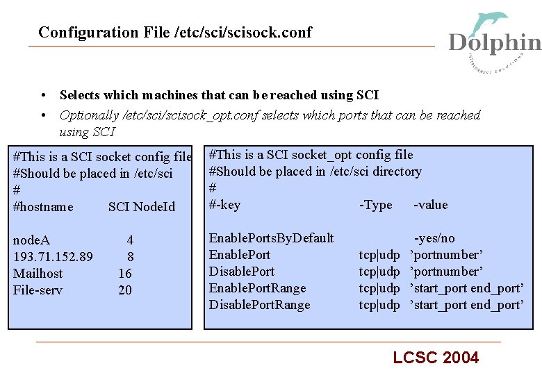 Configuration File /etc/scisock. conf • Selects which machines that can be reached using SCI