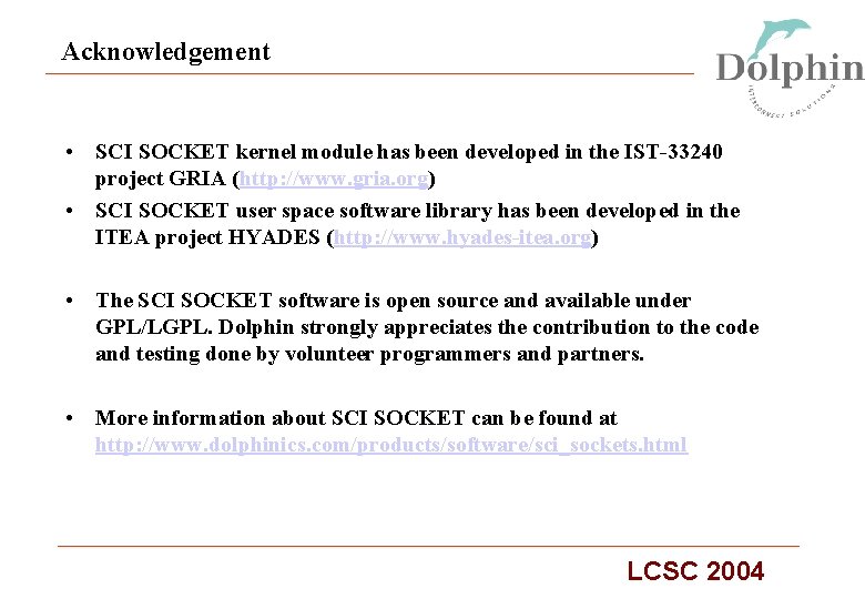 Acknowledgement • SCI SOCKET kernel module has been developed in the IST-33240 project GRIA