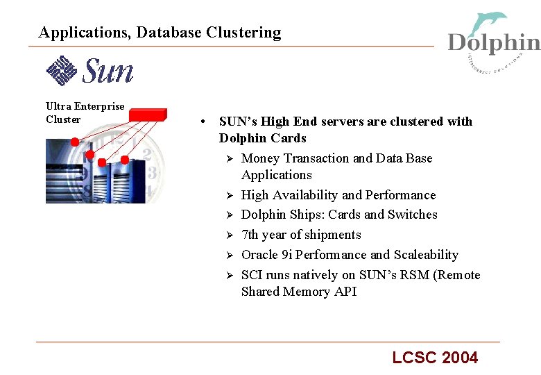 Applications, Database Clustering Ultra Enterprise Cluster • SUN’s High End servers are clustered with