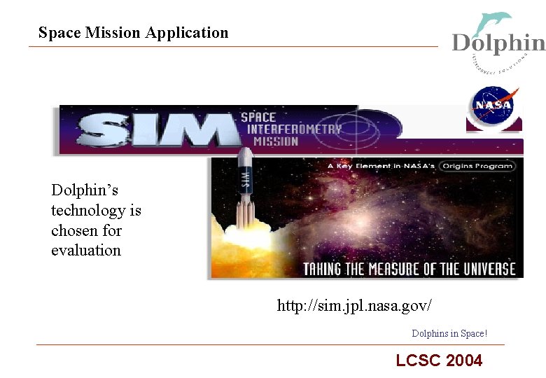 Space Mission Application Dolphin’s technology is chosen for evaluation http: //sim. jpl. nasa. gov/