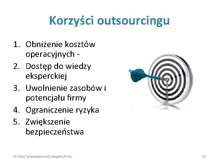 Korzyści outsourcingu 1. Obniżenie kosztów operacyjnych 2. Dostęp do wiedzy eksperckiej 3. Uwolnienie zasobów