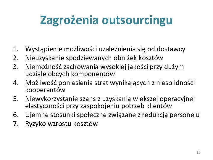 Zagrożenia outsourcingu 1. Wystąpienie możliwości uzależnienia się od dostawcy 2. Nieuzyskanie spodziewanych obniżek kosztów