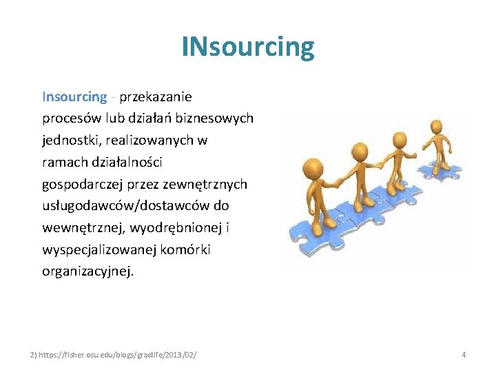 INsourcing Insourcing - przekazanie procesów lub działań biznesowych jednostki, realizowanych w ramach działalności gospodarczej