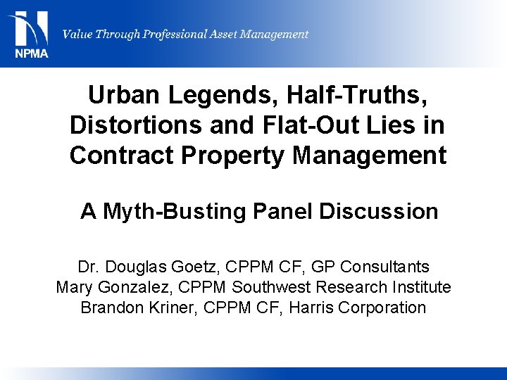 Urban Legends, Half-Truths, Distortions and Flat-Out Lies in Contract Property Management A Myth-Busting Panel