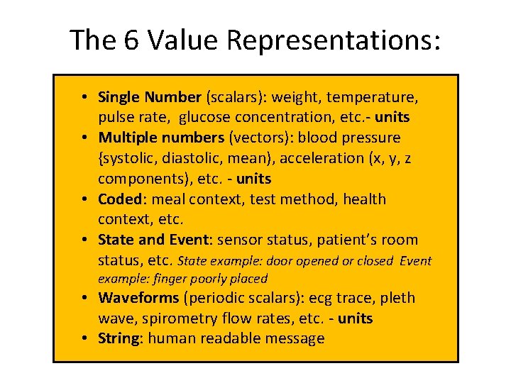 The 6 Value Representations: • Single Number (scalars): weight, temperature, pulse rate, glucose concentration,