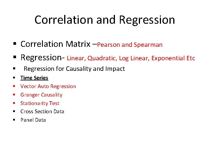 Correlation and Regression § Correlation Matrix –Pearson and Spearman § Regression- Linear, Quadratic, Log