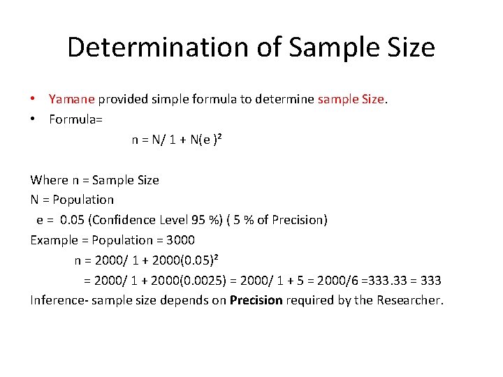 Determination of Sample Size • Yamane provided simple formula to determine sample Size. •