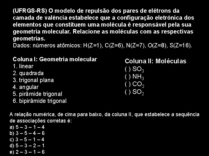 (UFRGS-RS) O modelo de repulsão dos pares de elétrons da camada de valência estabelece