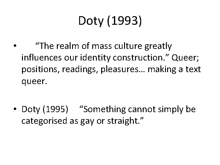 Doty (1993) • “The realm of mass culture greatly influences our identity construction. ”