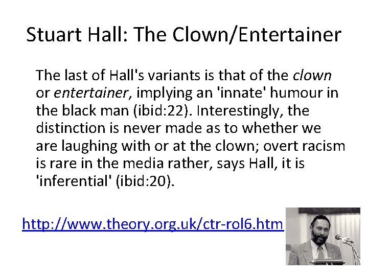 Stuart Hall: The Clown/Entertainer The last of Hall's variants is that of the clown