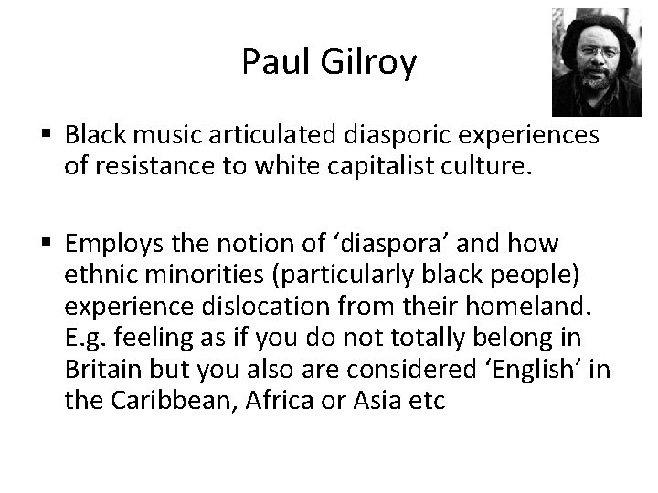 Paul Gilroy § Black music articulated diasporic experiences of resistance to white capitalist culture.