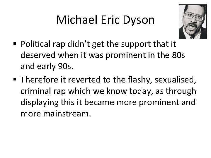 Michael Eric Dyson § Political rap didn’t get the support that it deserved when