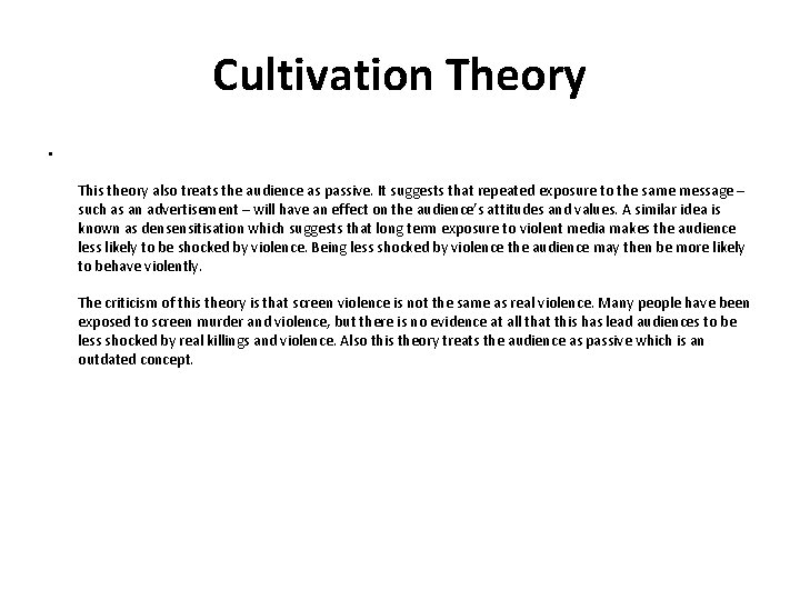 Cultivation Theory • This theory also treats the audience as passive. It suggests that