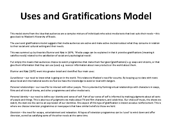 Uses and Gratifications Model This model stems from the idea that audiences are a