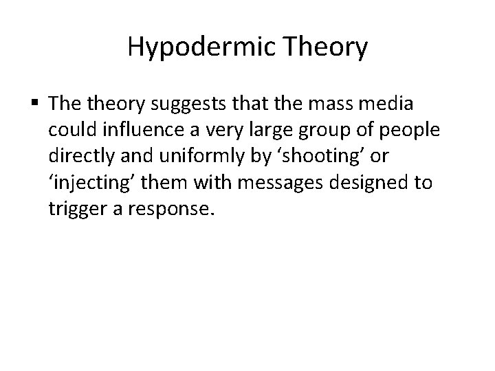 Hypodermic Theory § The theory suggests that the mass media could influence a very