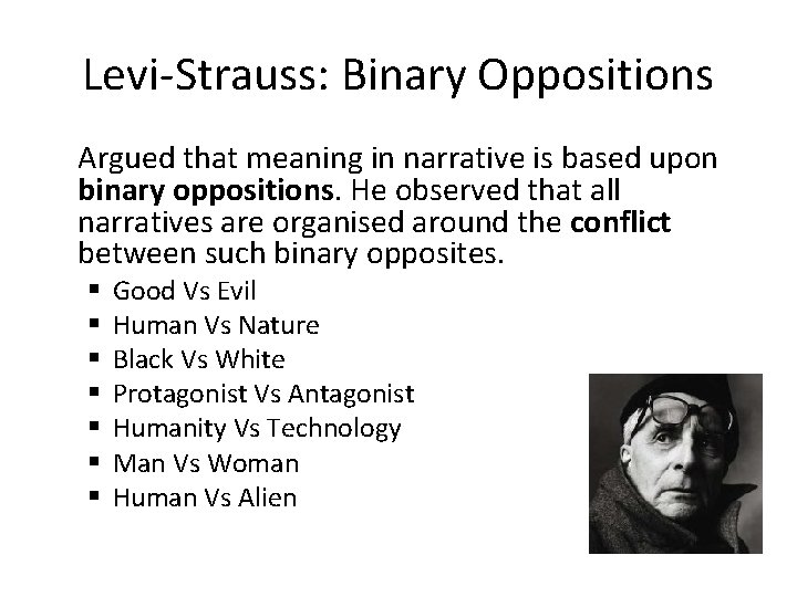 Levi-Strauss: Binary Oppositions Argued that meaning in narrative is based upon binary oppositions. He