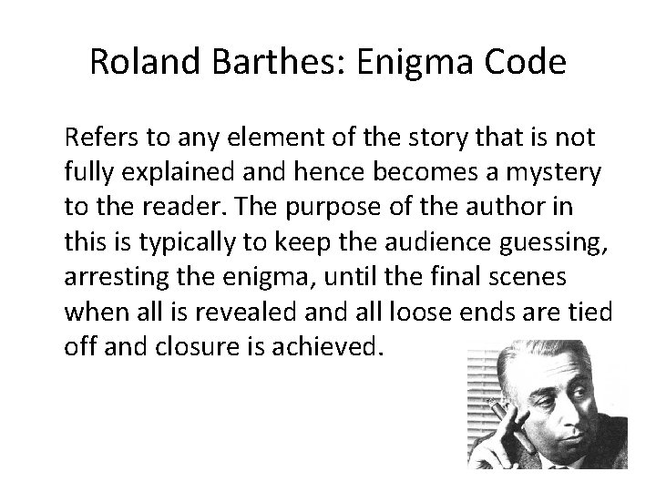 Roland Barthes: Enigma Code Refers to any element of the story that is not